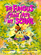 Fungus That Ate My School - Dorros, Arthur