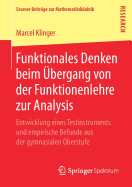 Funktionales Denken Beim bergang Von Der Funktionenlehre Zur Analysis: Entwicklung Eines Testinstruments Und Empirische Befunde Aus Der Gymnasialen Oberstufe