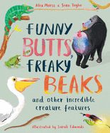Funny Butts, Freaky Beaks: And Other Incredible Creature Features