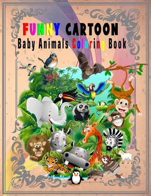 Funny Cartoon Baby Animals Coloring Book: Super Cute Animals Coloring Pages for Kids, Boys with all age, Crocodile and friends Nice Elephant and Much More - Hut, The Publish