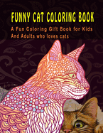 Funny Cat Coloring Book: A Fun Coloring Gift Book For Kids Abd Adults Who Lovs Cats