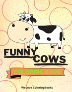 Funny Cows Coloring Book: Cute Cows Coloring Book Adorable Cows Coloring Pages for Kids 25 Incredibly Cute and Lovable Cows