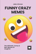 Funny Crazy Memes: The Ultimate, Funny & Epic Memes of Laughter