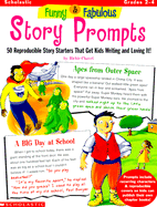 Funny & Fabulous Story Prompts: 50 Reproducible Story Starters That Get Kids Writing and Loving It