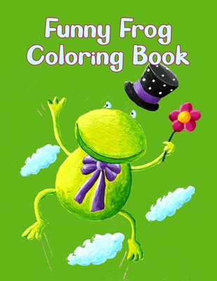 Funny Frog Coloring Book: Frog Coloring Book For Kids 4-8. - Press, Manga