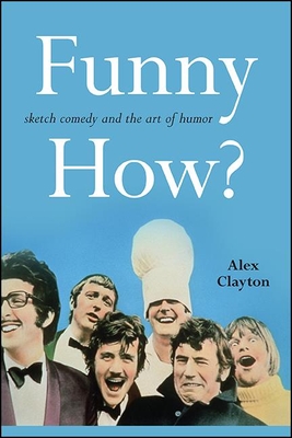 Funny How?: Sketch Comedy and the Art of Humor - Clayton, Alex