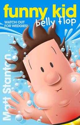 Funny Kid Belly Flop (Funny Kid, #8): The hilarious, laugh-out-loud children's series for 2024 from million-copy mega-bestselling author Matt Stanton - Stanton, Matt