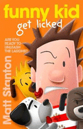 Funny Kid Get Licked (Funny Kid, #4): The hilarious, laugh-out-loud children's series for 2024 from million-copy mega-bestselling author Matt Stanton