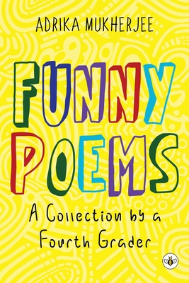 Funny Poems - A Collection by a Fourth Grader - Mukherjee, Adrika