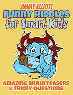 Funny Riddles for Smart Kids - Funny Riddles, Amazing Brain Teasers and Tricky Questions: Riddles And Brain Teasers Families Will Love - Difficult Riddles for Smart Kids