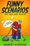 Funny Scenarios for Kids and Adults: Would You Rather?