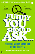 Funny You Should Ask . . .: Your Questions Answered by the QI Elves