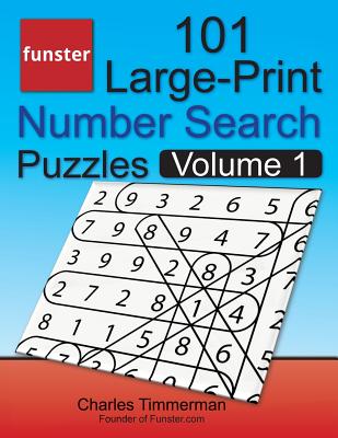 Funster 101 Large-Print Number Search Puzzles, Volume 1: Hours of Brain-Boosting Entertainment for Adults and Kids - Timmerman, Charles, and Funster