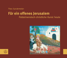 Fur Ein Offenes Jerusalem: Palastinensische Christliche Kunst Heute