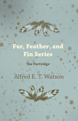 Fur, Feather, and Fin Series - The Partridge - Watson, Alfred E T