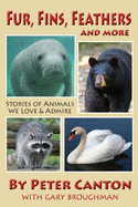 Fur, Fins, Feathers and More: Stories of Animals We Love and Admire