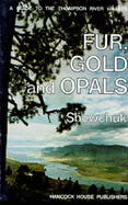 Fur, Gold, and Opals: A Guide to the Thompson River Valleys