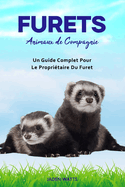 Furets: Animaux de Compagnie: Un Guide Complet Pour Le Propritaire Du Furet