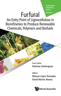 Furfural: An Entry Point of Lignocellulose in Biorefineries to Produce Renewable Chemicals, Polymers, and Biofuels - Granados, Manuel Lopez (Editor), and Alonso, David Martin (Editor)