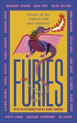 Furies: Stories of the wicked, wild and untamed - feminist tales from 16 bestselling, award-winning authors - Atwood, Margaret, and Smith, Ali, and Donoghue, Emma