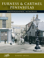 Furness and Cartmel Peninsulas: Photographic Memories - Swain, Robert, and The Francis Frith Collection (Photographer)