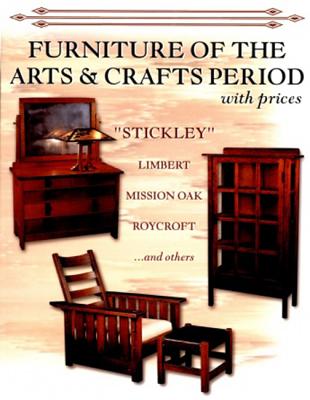 Furniture of the Arts & Crafts Period: Stickley, Limbert, Mission Oak, Roycroft, Frank Lloyd Wright, and Others with Prices - L-W Books