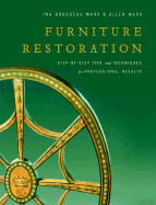 Furniture Restoration: Step-By-Step Tips and Techniques for Professional Results - Marx, Ina Brosseau, and Marx, Allen