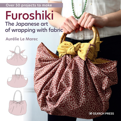 Furoshiki: The Japanese Art of Wrapping with Fabric - Le Marec, Aurlie