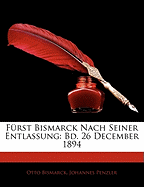 Furst Bismarck Nach Seiner Entlassung: Bd. 26 December 1894