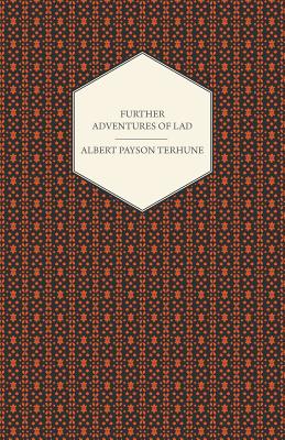 Further Adventures of Lad - Terhune, Albert Payson, and Kingsford, Anna B