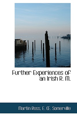 Further Experiences of an Irish R. M. - Ross, Martin, and Somerville, Edith Onone