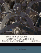 Further Experiments in Connection with the Blackhead Disease in Turkeys...