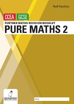 Further Mathematics Revision Booklet for CCEA GCSE: Pure Maths 2 - Hamilton, Neill