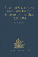 Further Selections from the Tragic History of the Sea, 1559-1565: Narratives of the Shipwrecks of the Portuguese East Indiamen Aguia and Gar?a (1559), S?o Paulo (1561) and the Misadventures of the Brazil-ship Santo Antonio (1565)