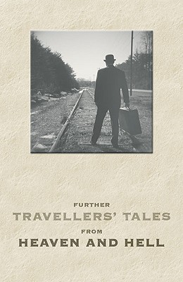 Further Travellers' Tales of Heaven and Hell - Hiscocks, Dan (Editor)