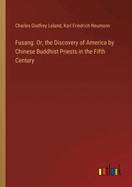 Fusang. Or, the Discovery of America by Chinese Buddhist Priests in the Fifth Century