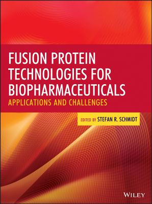 Fusion Protein Technologies for Biopharmaceuticals: Applications and Challenges - Schmidt, Stefan R (Editor)