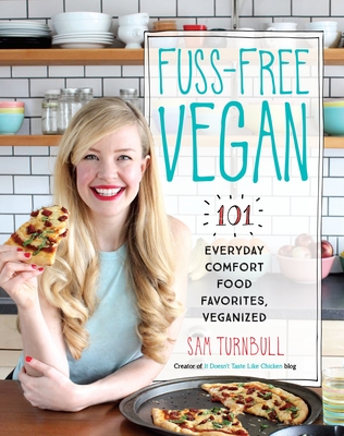 Fuss-Free Vegan: 101 Everyday Comfort Food Favorites, Veganized: A Cookbook - Turnbull, Sam