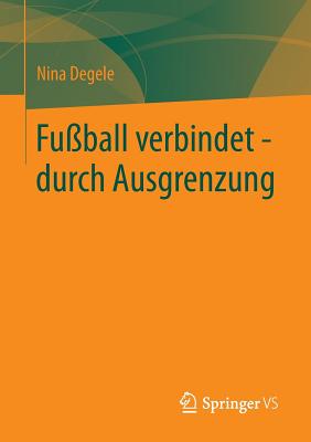 Fussball Verbindet - Durch Ausgrenzung - Degele, Nina