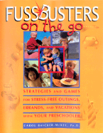 Fussbusters on the Go: Strategies and Games for Stress-Free Outings, Errands, and Vacations with Your Preschooler