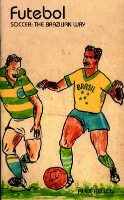 Futebol: The Brazilian Way of Life - Bellos, Alex