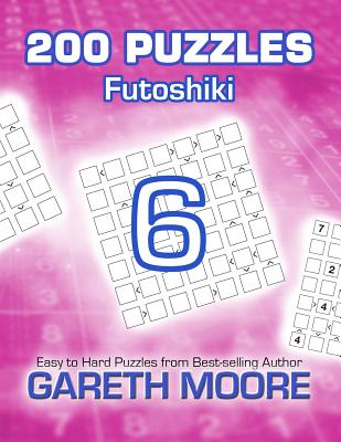 Futoshiki 6: 200 Puzzles - Moore, Gareth, Dr.
