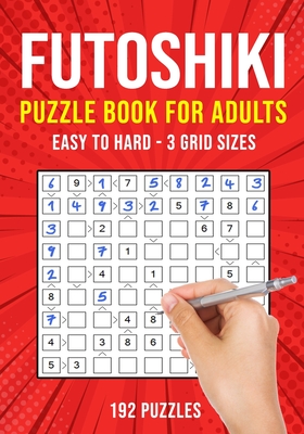 Futoshiki Puzzle Book for Adults: 192 Japanese Math Logic Puzzles Easy to Hard - Publishing, Puzzle King