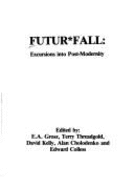 Futur Fall: Excursions into Postmodernity - Grosz, E.A. (Editor), and etc. (Editor)