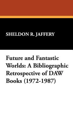 Future and Fantastic Worlds: A Bibliographic Retrospective of DAW Books (1972-1987) - Jaffery, Sheldon R