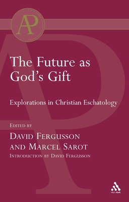 Future as God's Gift: Explorations in Christian Eschatology - Fergusson, David, and Sarot, Marcel