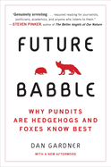 Future Babble: Why Pundits Are Hedgehogs and Foxes Know Best