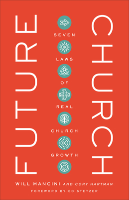Future Church: Seven Laws of Real Church Growth - Mancini, Will, and Hartman, Cory, and Stetzer, Ed (Foreword by)