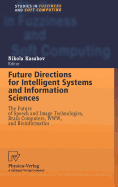 Future Directions for Intelligent Systems and Information Sciences: The Future of Speech and Image Technologies, Brain Computers, WWW, and Bioinformatics