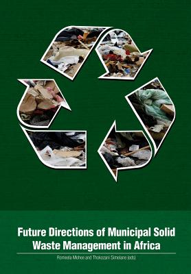 Future Directions of Municipal Solid Waste Management in Africa - Mohee, Romeela (Editor), and Simelane, Thokozani (Editor)